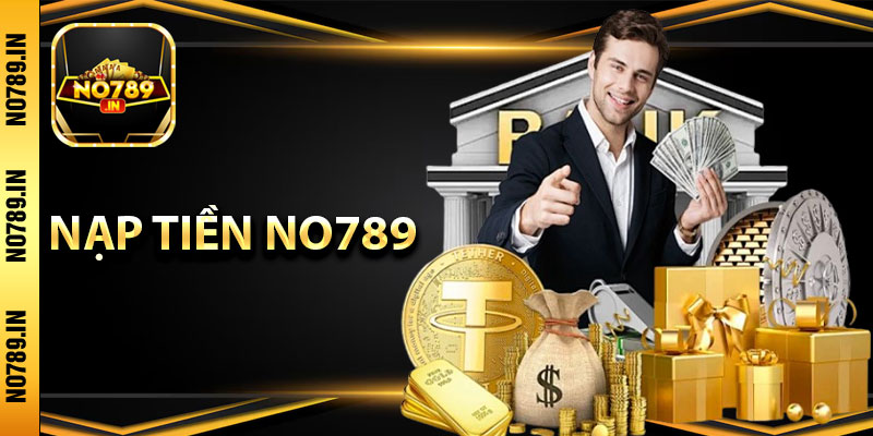 Điều kiện nạp tiền No789 là những gì?