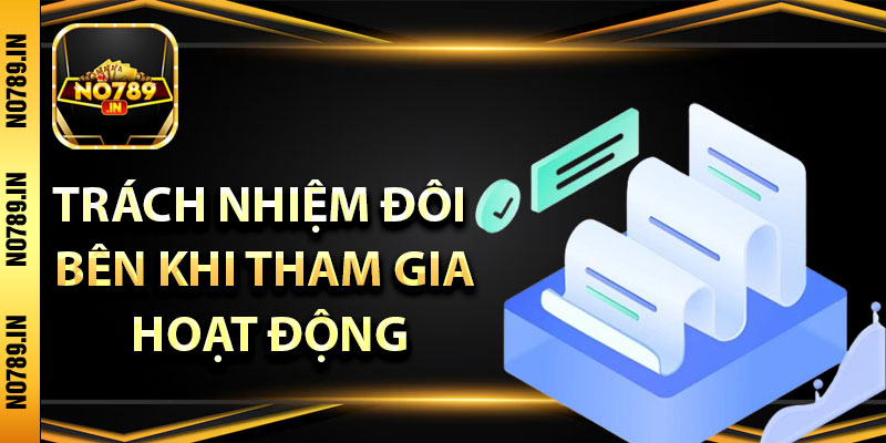 Chơi Có Trách Nhiệm – Những Điều Khoản Hội Viên Cần Hiểu Rõ 3 Trách nhiệm đôi bên khi tham gia hoạt động tại cổng game