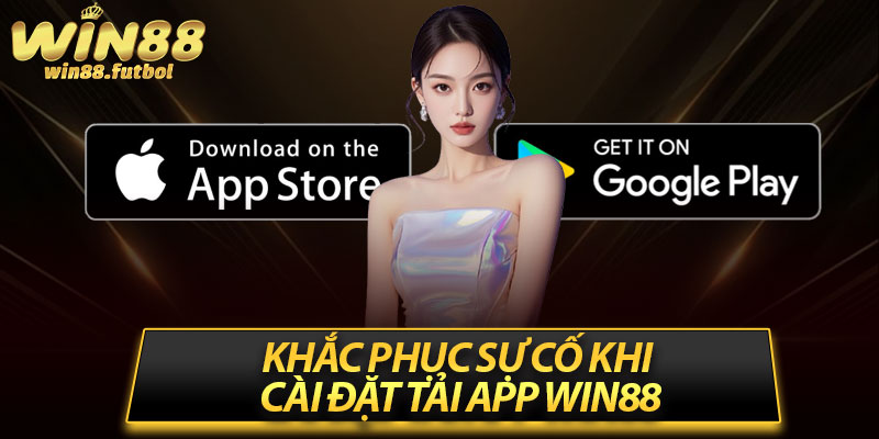 Khắc phục sự cố khi cài đặt tải app win88