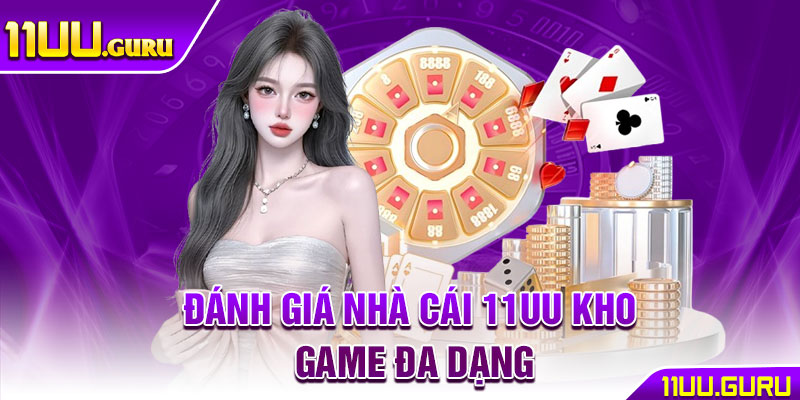 Đánh giá nhà cái 11UU kho game đa dạng