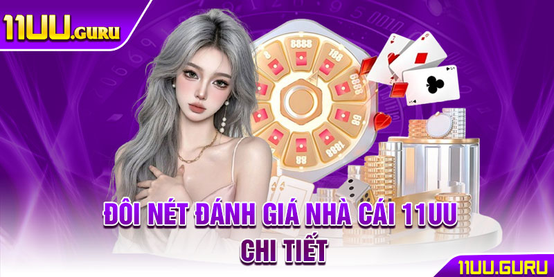 Đôi nét đánh giá nhà cái 11UU chi tiết