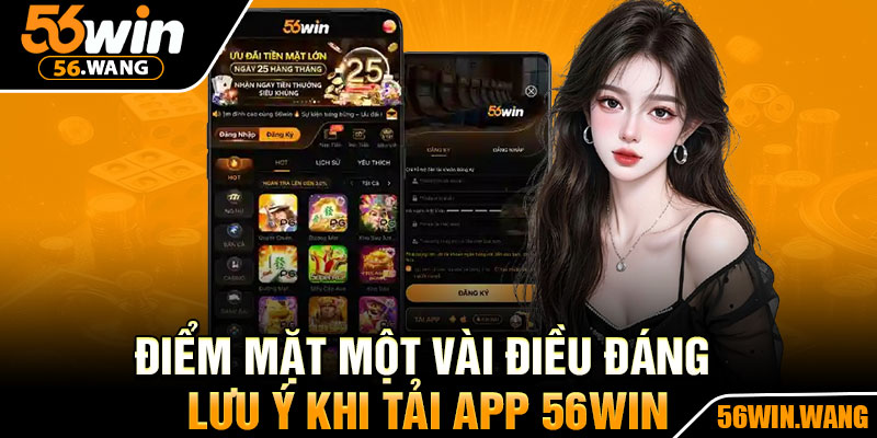 Điểm Mặt Một Vài Điều Đáng Lưu Ý Khi Tải App 56Win