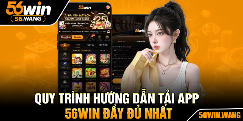 Quy Trình Hướng Dẫn Tải App 56Win Đầy Đủ Nhất